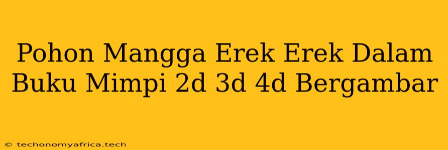 Pohon Mangga Erek Erek Dalam Buku Mimpi 2d 3d 4d Bergambar