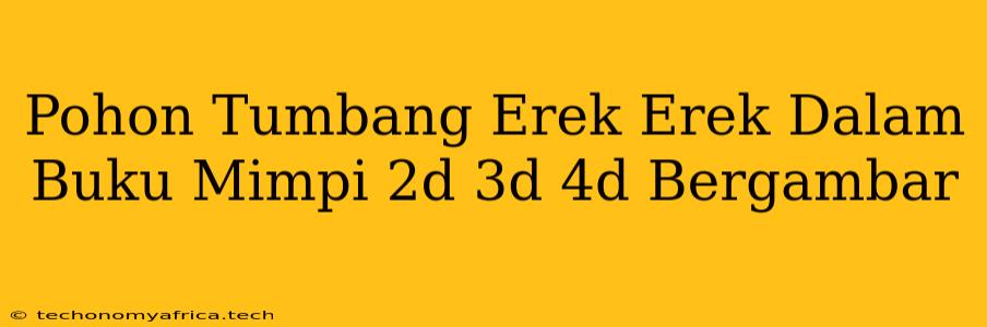 Pohon Tumbang Erek Erek Dalam Buku Mimpi 2d 3d 4d Bergambar