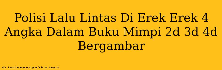 Polisi Lalu Lintas Di Erek Erek 4 Angka Dalam Buku Mimpi 2d 3d 4d Bergambar