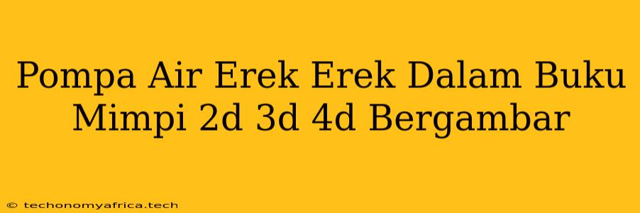 Pompa Air Erek Erek Dalam Buku Mimpi 2d 3d 4d Bergambar