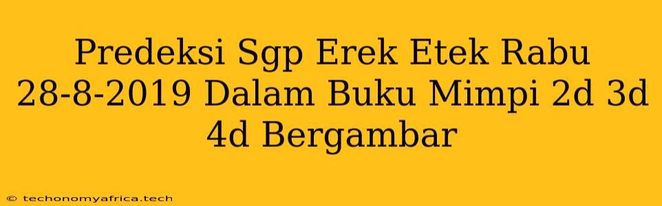 Predeksi Sgp Erek Etek Rabu 28-8-2019 Dalam Buku Mimpi 2d 3d 4d Bergambar