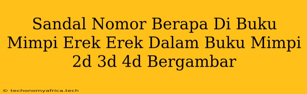 Sandal Nomor Berapa Di Buku Mimpi Erek Erek Dalam Buku Mimpi 2d 3d 4d Bergambar