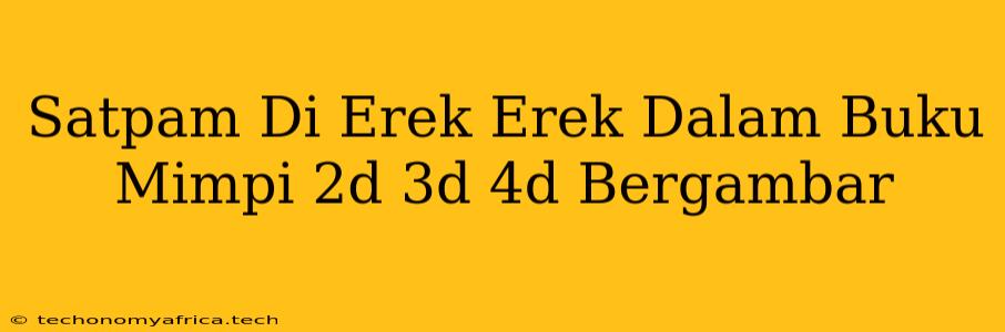 Satpam Di Erek Erek Dalam Buku Mimpi 2d 3d 4d Bergambar