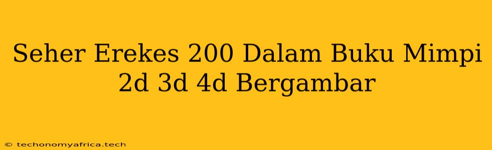 Seher Erekes 200 Dalam Buku Mimpi 2d 3d 4d Bergambar