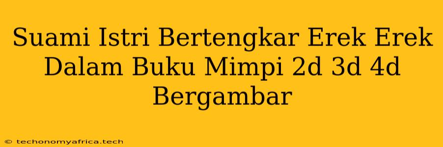 Suami Istri Bertengkar Erek Erek Dalam Buku Mimpi 2d 3d 4d Bergambar