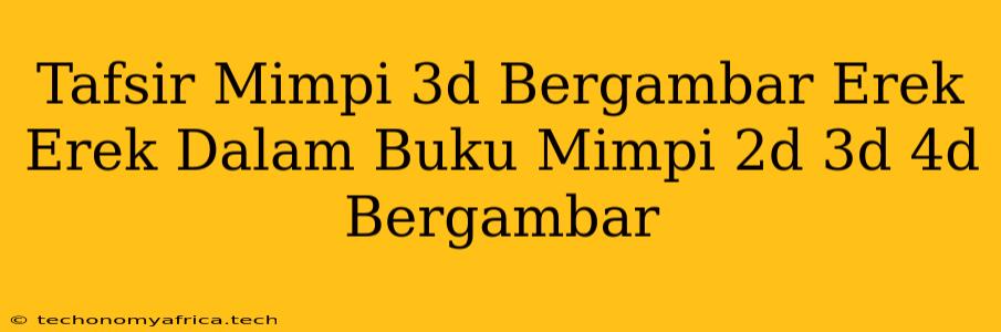 Tafsir Mimpi 3d Bergambar Erek Erek Dalam Buku Mimpi 2d 3d 4d Bergambar