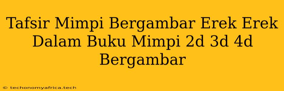 Tafsir Mimpi Bergambar Erek Erek Dalam Buku Mimpi 2d 3d 4d Bergambar