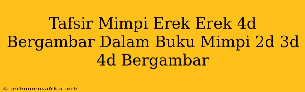 Tafsir Mimpi Erek Erek 4d Bergambar Dalam Buku Mimpi 2d 3d 4d Bergambar