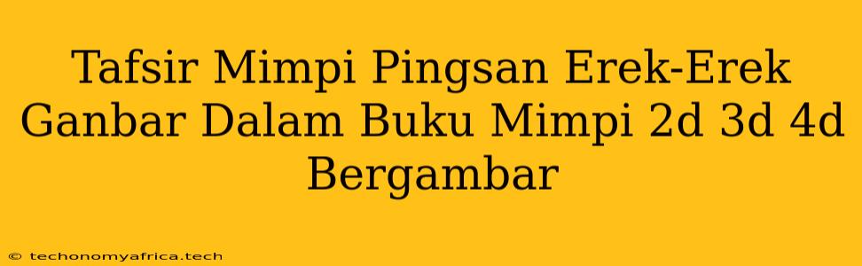 Tafsir Mimpi Pingsan Erek-Erek Ganbar Dalam Buku Mimpi 2d 3d 4d Bergambar