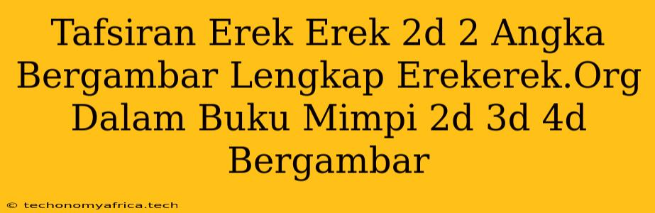 Tafsiran Erek Erek 2d 2 Angka Bergambar Lengkap Erekerek.Org Dalam Buku Mimpi 2d 3d 4d Bergambar