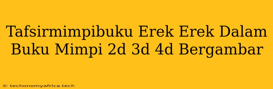 Tafsirmimpibuku Erek Erek Dalam Buku Mimpi 2d 3d 4d Bergambar