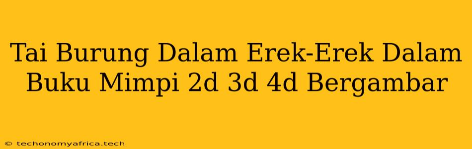 Tai Burung Dalam Erek-Erek Dalam Buku Mimpi 2d 3d 4d Bergambar