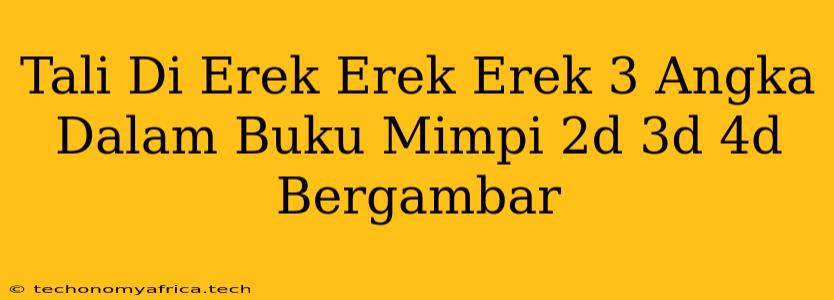 Tali Di Erek Erek Erek 3 Angka Dalam Buku Mimpi 2d 3d 4d Bergambar