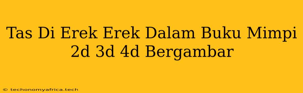 Tas Di Erek Erek Dalam Buku Mimpi 2d 3d 4d Bergambar