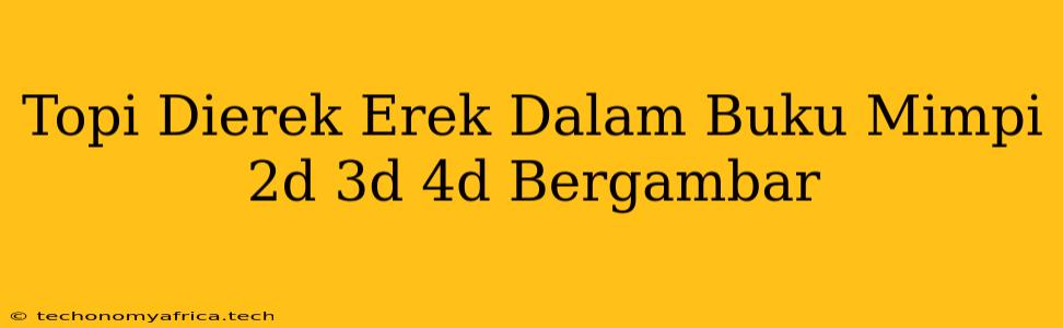 Topi Dierek Erek Dalam Buku Mimpi 2d 3d 4d Bergambar