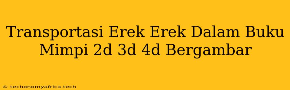 Transportasi Erek Erek Dalam Buku Mimpi 2d 3d 4d Bergambar