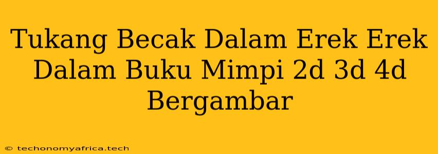 Tukang Becak Dalam Erek Erek Dalam Buku Mimpi 2d 3d 4d Bergambar