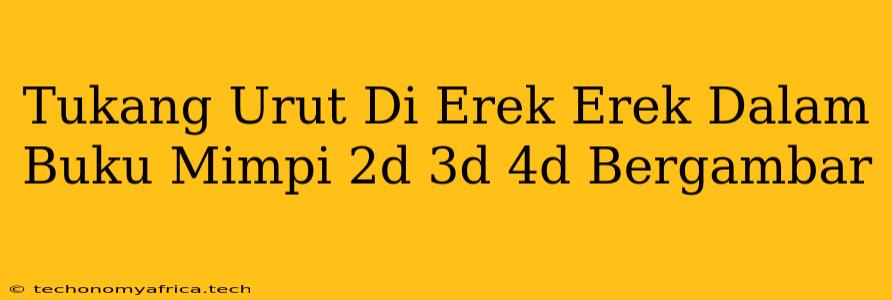 Tukang Urut Di Erek Erek Dalam Buku Mimpi 2d 3d 4d Bergambar