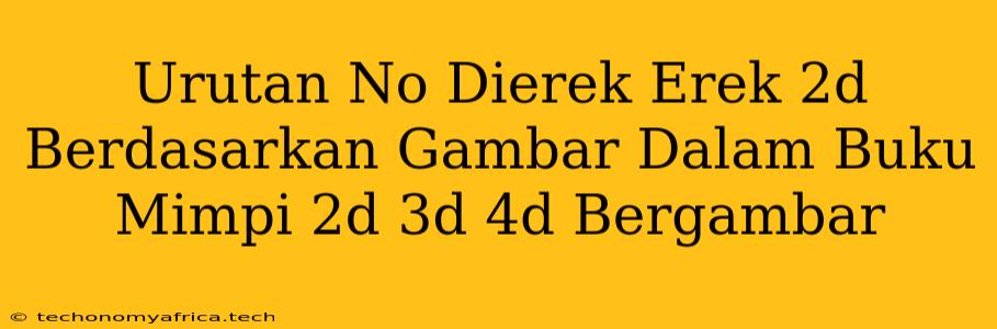 Urutan No Dierek Erek 2d Berdasarkan Gambar Dalam Buku Mimpi 2d 3d 4d Bergambar