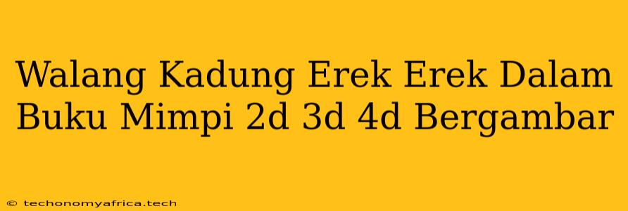 Walang Kadung Erek Erek Dalam Buku Mimpi 2d 3d 4d Bergambar